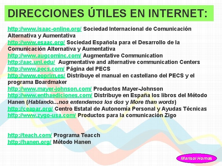 DIRECCIONES ÚTILES EN INTERNET: http: //www. isaac-online. org/ Sociedad Internacional de Comunicación Alternativa y