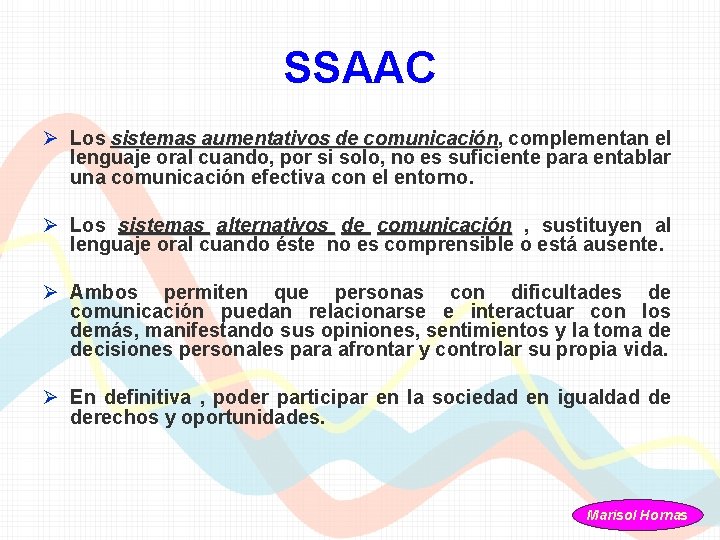 SSAAC Ø Los sistemas aumentativos de comunicación, complementan el comunicación lenguaje oral cuando, por