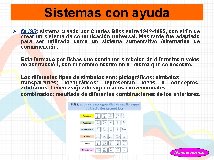 Sistemas con ayuda Ø BLISS: sistema creado por Charles Bliss entre 1942 -1965, con