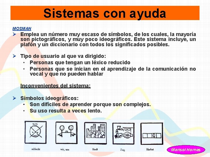 Sistemas con ayuda MOSMAN Ø Emplea un número muy escaso de símbolos, de los