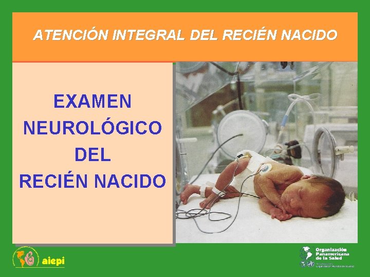 ATENCIÓN INTEGRAL DEL RECIÉN NACIDO EXAMEN NEUROLÓGICO DEL RECIÉN NACIDO 