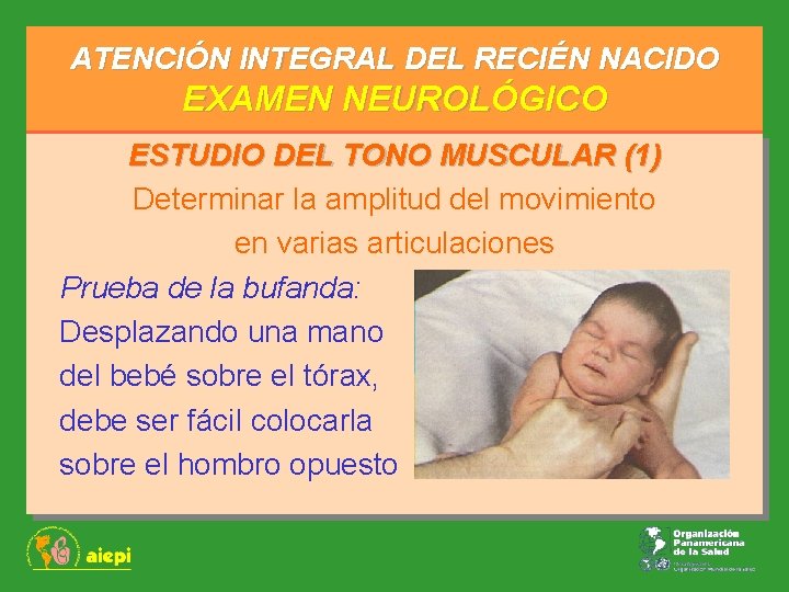 ATENCIÓN INTEGRAL DEL RECIÉN NACIDO EXAMEN NEUROLÓGICO ESTUDIO DEL TONO MUSCULAR (1) Determinar la