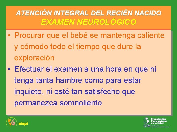 ATENCIÓN INTEGRAL DEL RECIÉN NACIDO EXAMEN NEUROLÓGICO • Procurar que el bebé se mantenga
