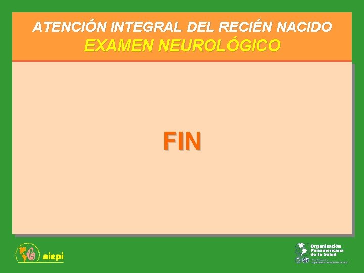 ATENCIÓN INTEGRAL DEL RECIÉN NACIDO EXAMEN NEUROLÓGICO FIN 
