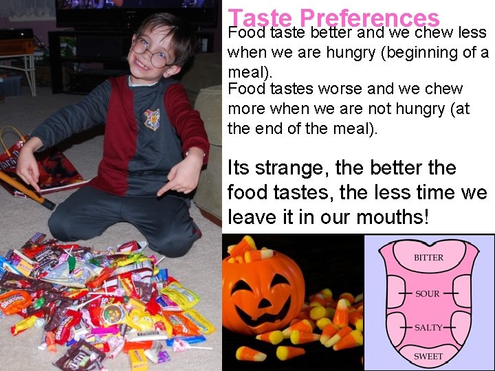 Taste Preferences Food taste better and we chew less when we are hungry (beginning