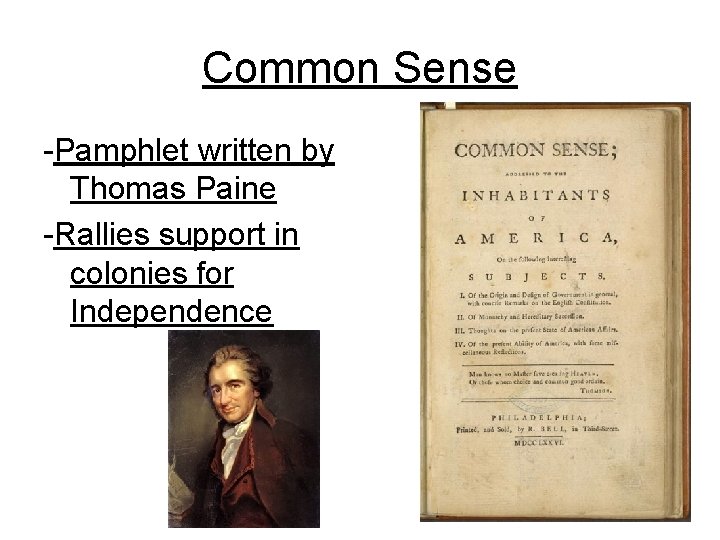 Common Sense -Pamphlet written by Thomas Paine -Rallies support in colonies for Independence 