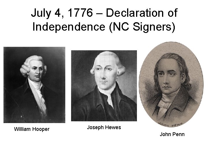 July 4, 1776 – Declaration of Independence (NC Signers) William Hooper Joseph Hewes John