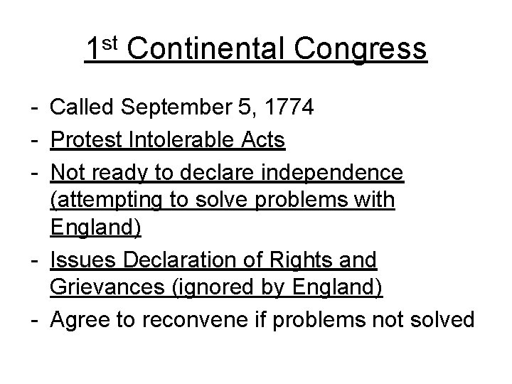 1 st Continental Congress - Called September 5, 1774 - Protest Intolerable Acts -
