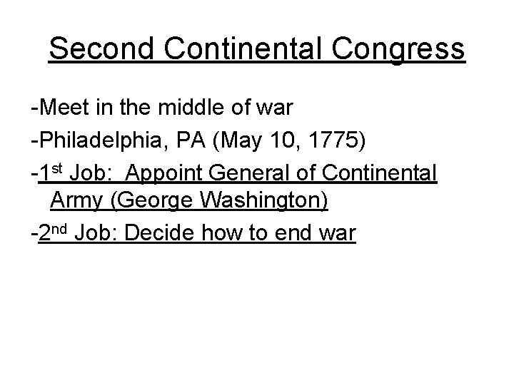 Second Continental Congress -Meet in the middle of war -Philadelphia, PA (May 10, 1775)