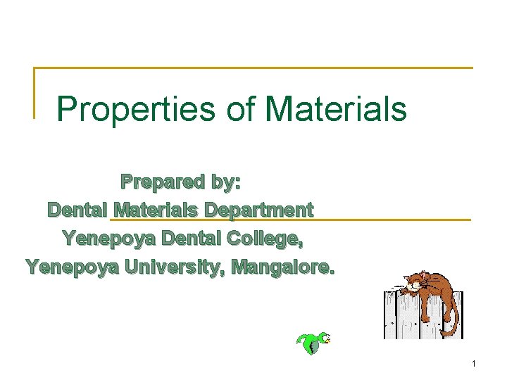 Properties of Materials Prepared by: Dental Materials Department Yenepoya Dental College, Yenepoya University, Mangalore.