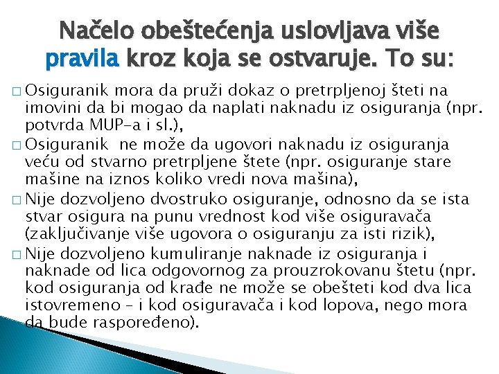 Načelo obeštećenja uslovljava više pravila kroz koja se ostvaruje. To su: � Osiguranik mora