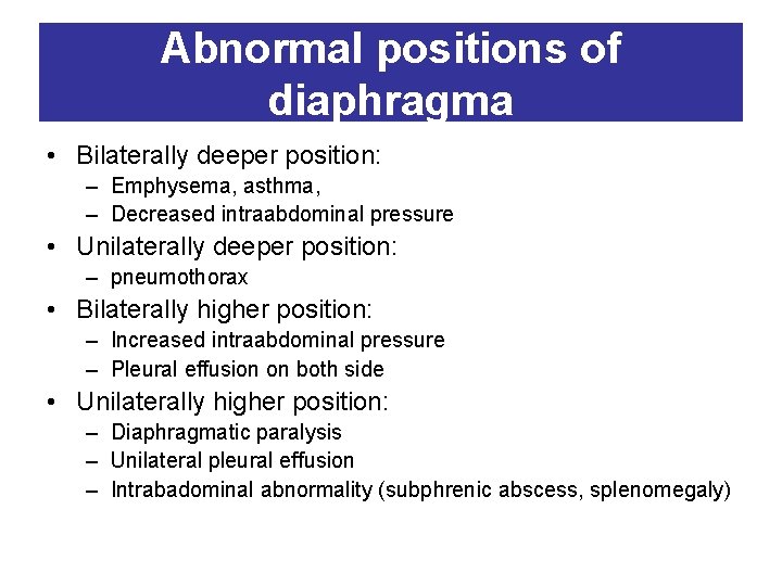 Abnormal positions of diaphragma • Bilaterally deeper position: – Emphysema, asthma, – Decreased intraabdominal