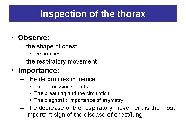 Inspection of the thorax • Observe: – the shape of chest • Deformities –