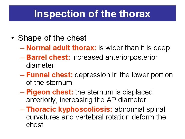 Inspection of the thorax • Shape of the chest – Normal adult thorax: is