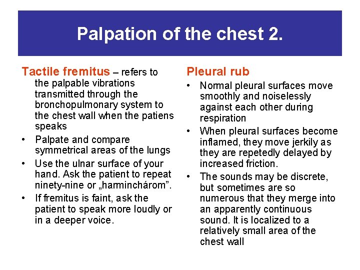 Palpation of the chest 2. Tactile fremitus – refers to the palpable vibrations transmitted