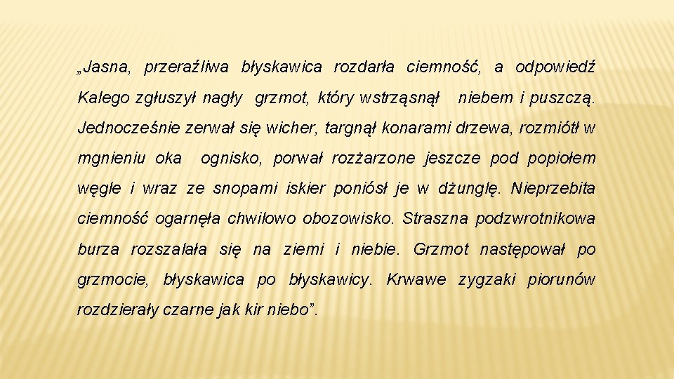 „Jasna, przeraźliwa błyskawica rozdarła ciemność, a odpowiedź Kalego zgłuszył nagły grzmot, który wstrząsnął niebem