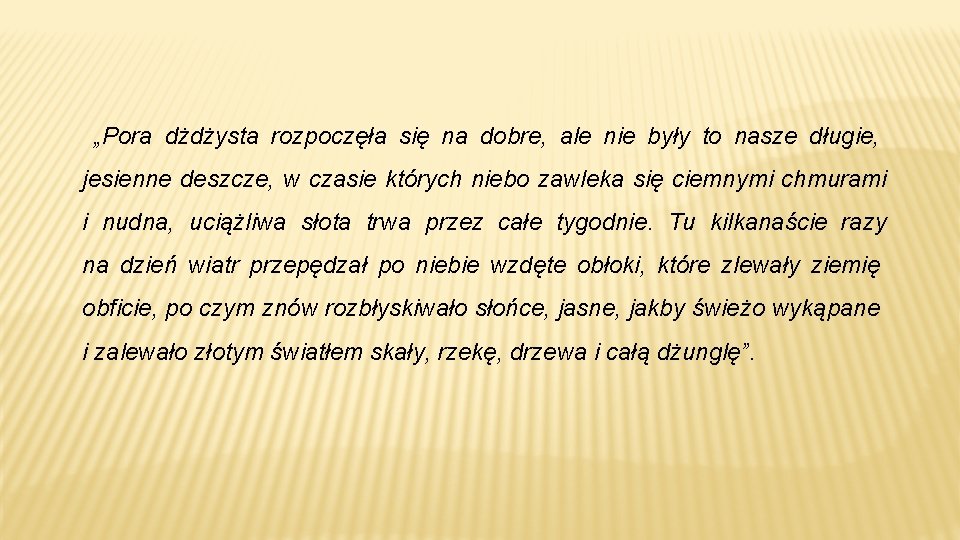 „Pora dżdżysta rozpoczęła się na dobre, ale nie były to nasze długie, jesienne deszcze,