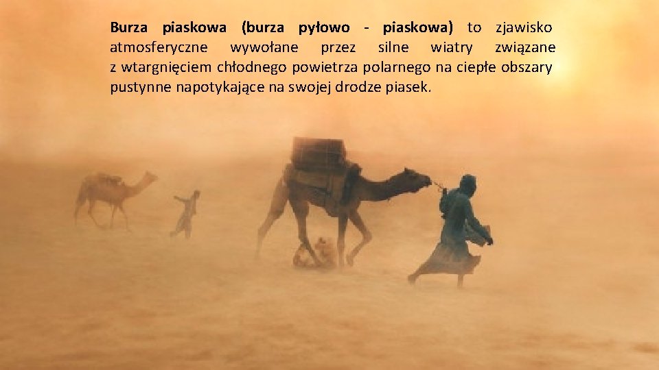 Burza piaskowa (burza pyłowo - piaskowa) to zjawisko atmosferyczne wywołane przez silne wiatry związane