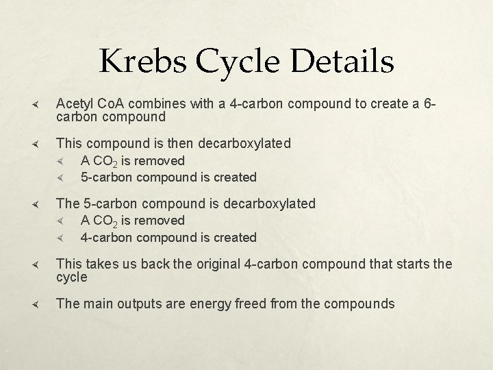 Krebs Cycle Details Acetyl Co. A combines with a 4 -carbon compound to create
