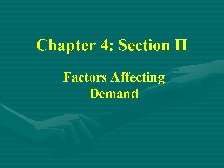Chapter 4: Section II Factors Affecting Demand 