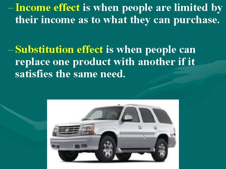 – Income effect is when people are limited by their income as to what