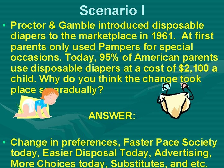 Scenario I • Proctor & Gamble introduced disposable diapers to the marketplace in 1961.