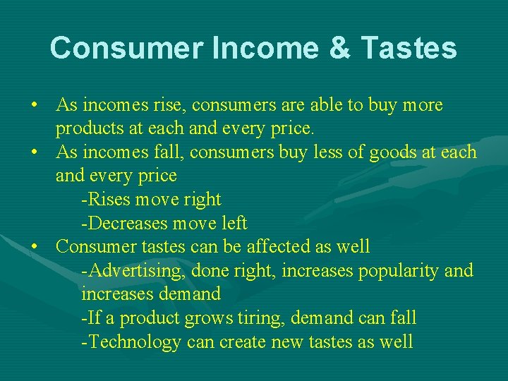 Consumer Income & Tastes • As incomes rise, consumers are able to buy more