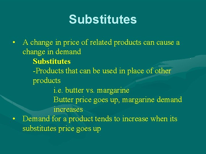 Substitutes • A change in price of related products can cause a change in