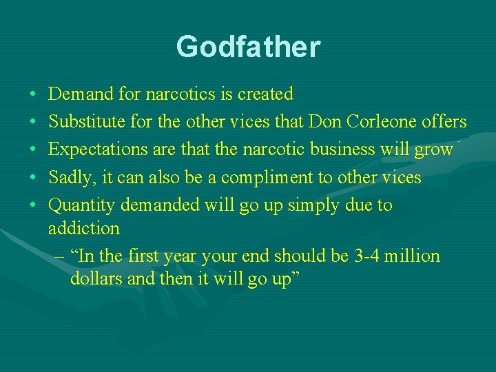 Godfather • • • Demand for narcotics is created Substitute for the other vices