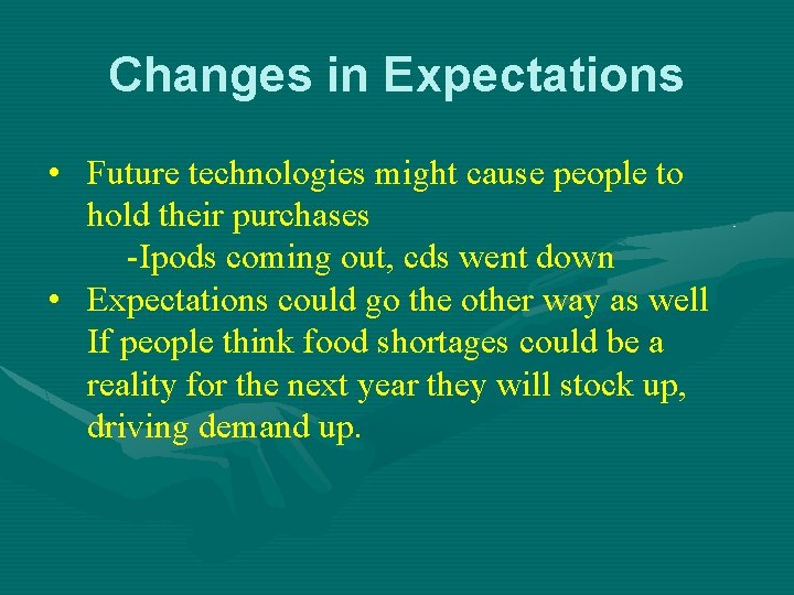 Changes in Expectations • Future technologies might cause people to hold their purchases -Ipods