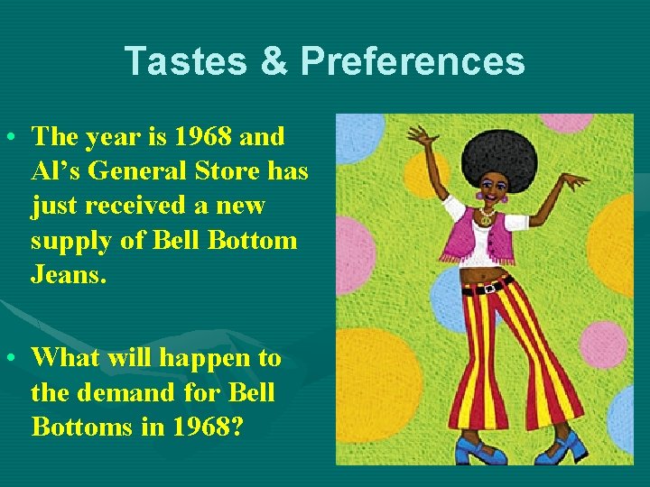 Tastes & Preferences • The year is 1968 and Al’s General Store has just