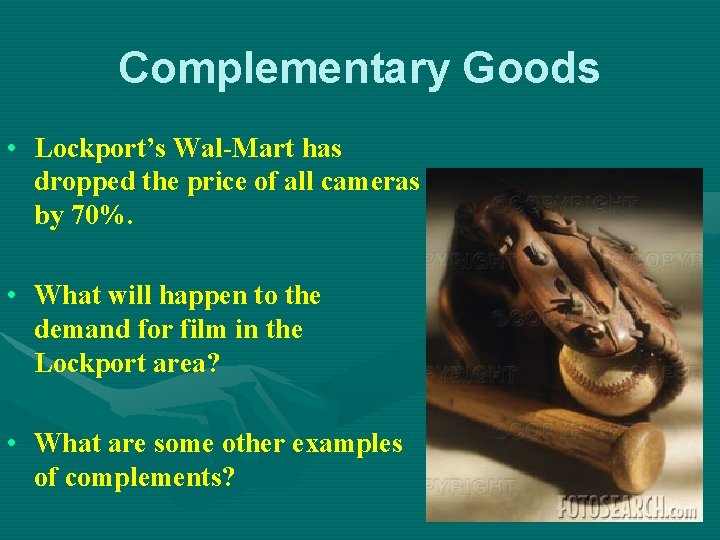 Complementary Goods • Lockport’s Wal-Mart has dropped the price of all cameras by 70%.