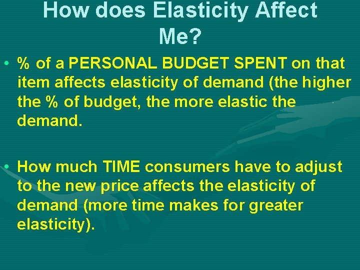 How does Elasticity Affect Me? • % of a PERSONAL BUDGET SPENT on that