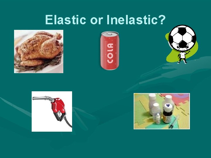 Elastic or Inelastic? 