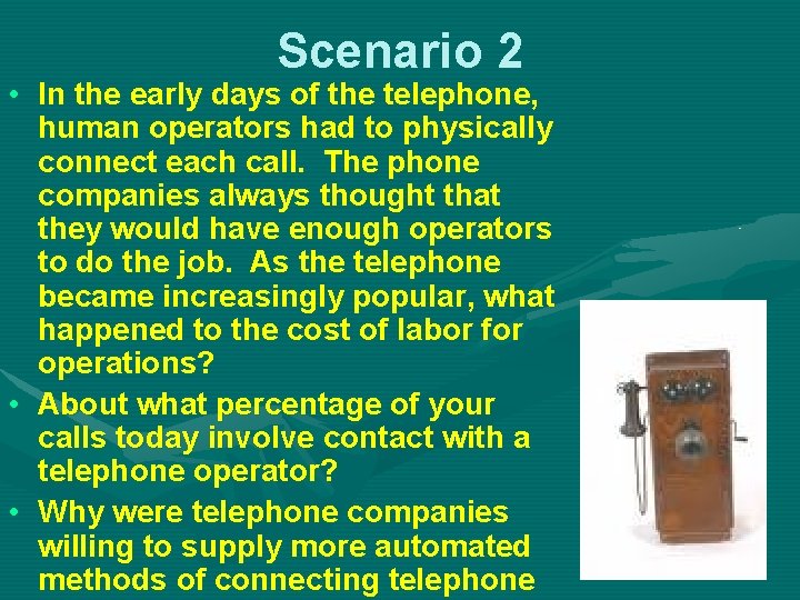 Scenario 2 • In the early days of the telephone, human operators had to