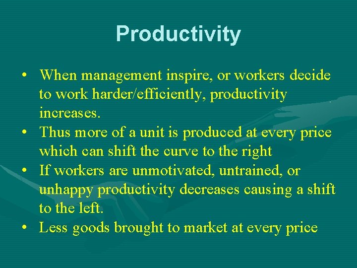 Productivity • When management inspire, or workers decide to work harder/efficiently, productivity increases. •