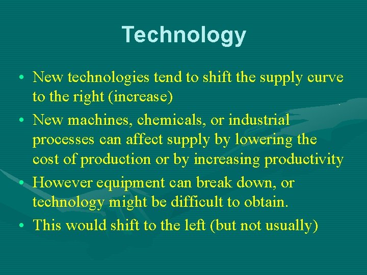 Technology • New technologies tend to shift the supply curve to the right (increase)