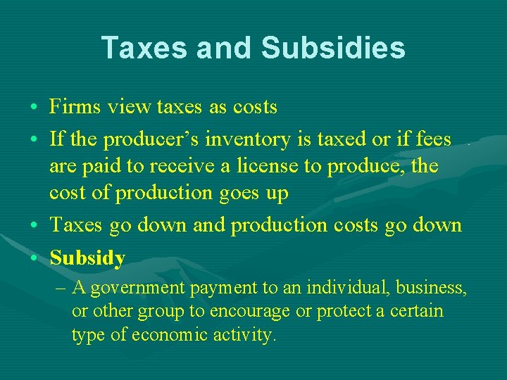 Taxes and Subsidies • Firms view taxes as costs • If the producer’s inventory