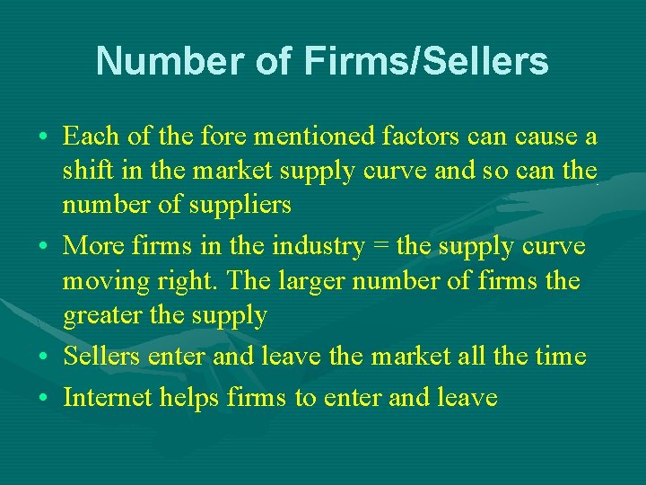 Number of Firms/Sellers • Each of the fore mentioned factors can cause a shift