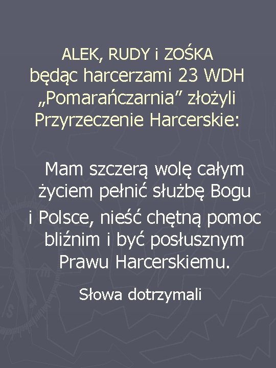 ALEK, RUDY i ZOŚKA będąc harcerzami 23 WDH „Pomarańczarnia” złożyli Przyrzeczenie Harcerskie: Mam szczerą