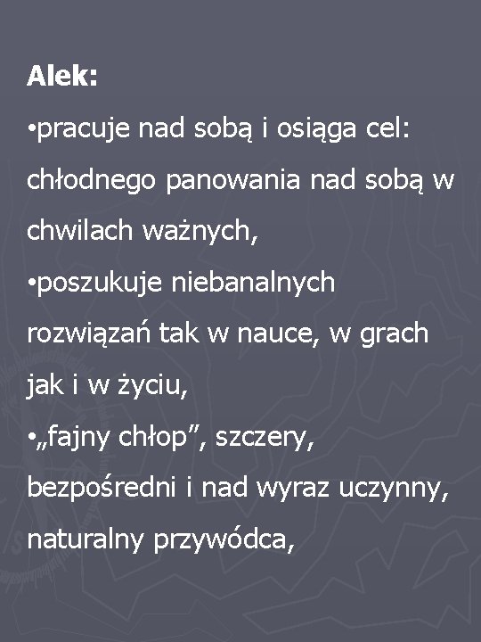 Alek: • pracuje nad sobą i osiąga cel: chłodnego panowania nad sobą w chwilach