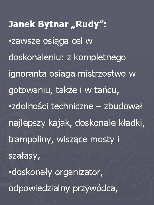 Janek Bytnar „Rudy”: • zawsze osiąga cel w doskonaleniu: z kompletnego ignoranta osiąga mistrzostwo