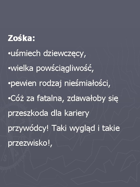 Zośka: • uśmiech dziewczęcy, • wielka powściągliwość, • pewien rodzaj nieśmiałości, • Cóż za