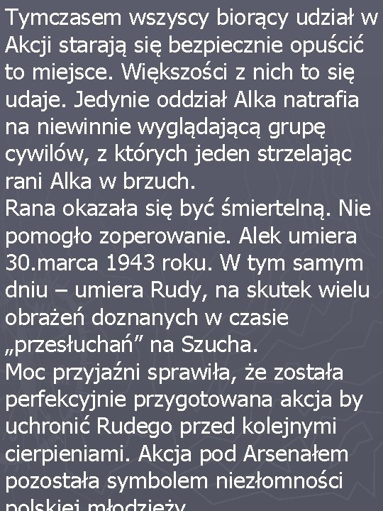 Tymczasem wszyscy biorący udział w Akcji starają się bezpiecznie opuścić to miejsce. Większości z