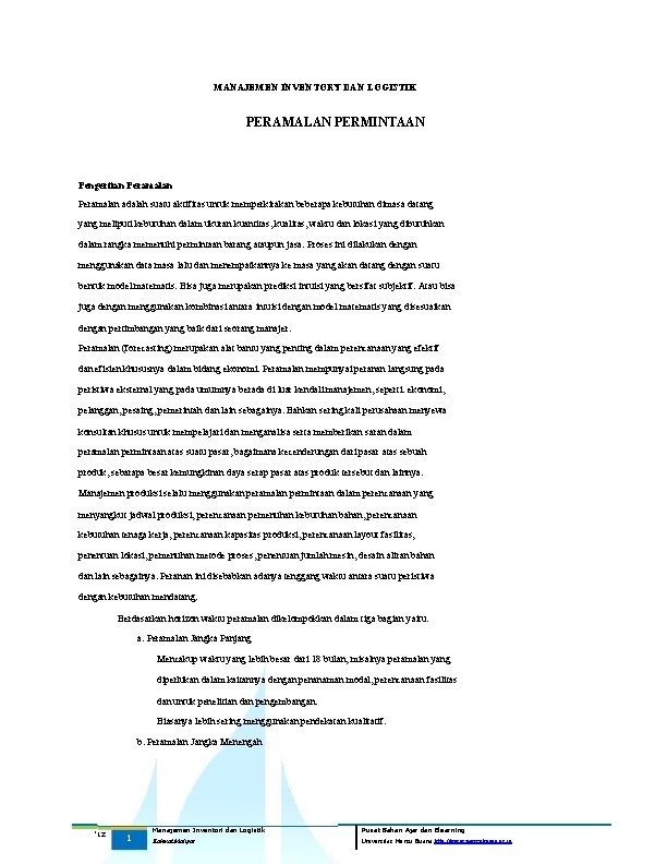 MANAJEMEN INVENTORY DAN LOGISTIK PERAMALAN PERMINTAAN Pengertian Peramalan adalah suatu aktifitas untuk memperkirakan beberapa