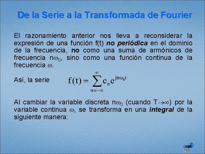 De la Serie a la Transformada de Fourier El razonamiento anterior nos lleva a