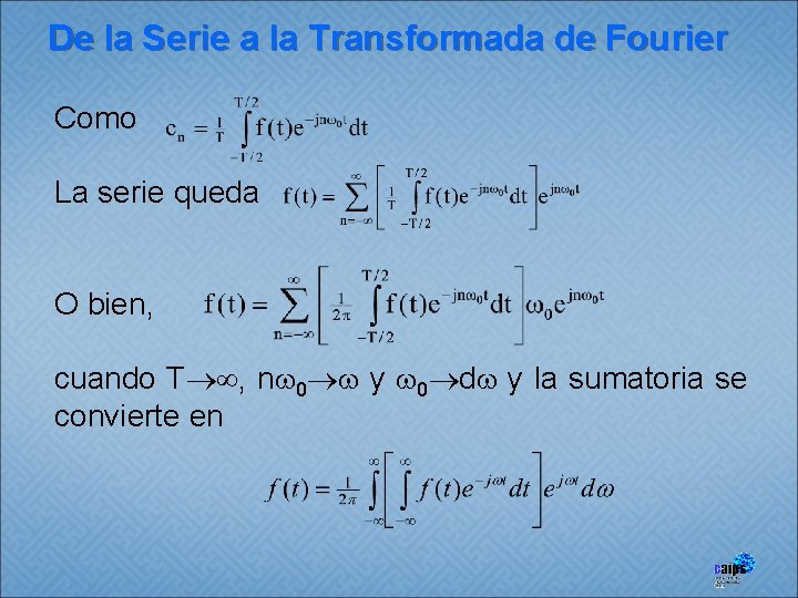 De la Serie a la Transformada de Fourier Como La serie queda O bien,