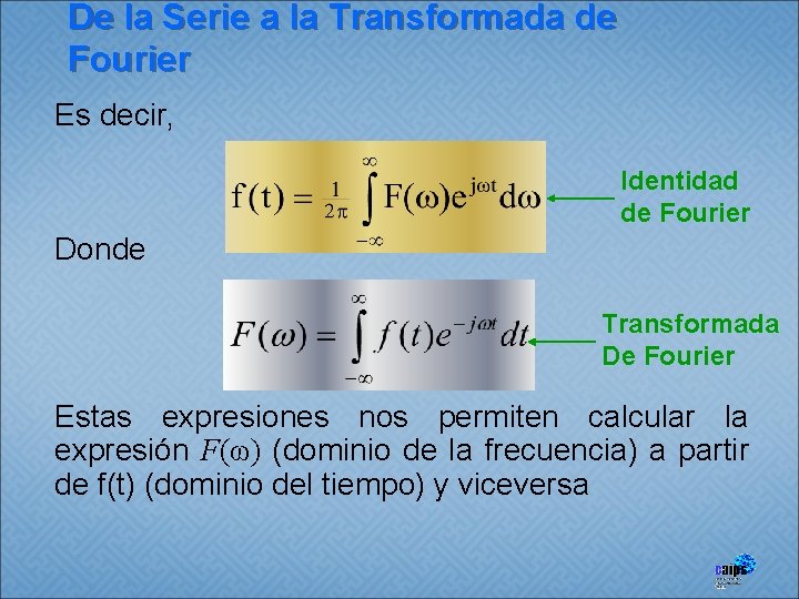De la Serie a la Transformada de Fourier Es decir, Identidad de Fourier Donde