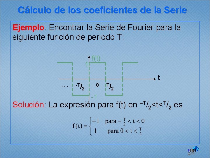 Cálculo de los coeficientes de la Serie Ejemplo: Encontrar la Serie de Fourier para