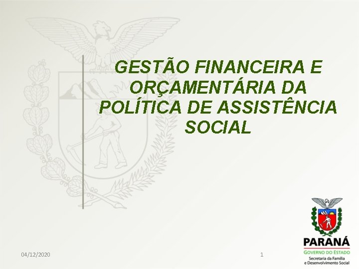 GESTÃO FINANCEIRA E ORÇAMENTÁRIA DA POLÍTICA DE ASSISTÊNCIA SOCIAL 04/12/2020 1 